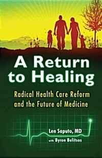 Return to Healing: Radical Health Care Reform and the Future of Medicine (Hardcover)