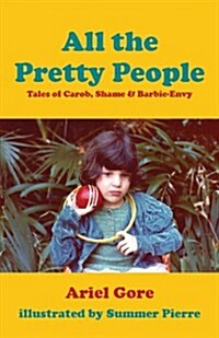 All the Pretty People: Tales of Carob, Shame, & Barbie-Envy (Paperback)