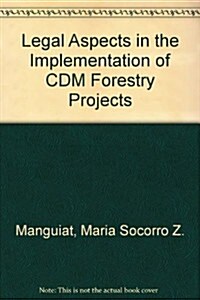 Legal Aspects in the Implementation of CDM Forestry Projects (Paperback)