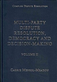Multi-Party Dispute Resolution, Democracy and Decision-Making : Volume II (Hardcover)