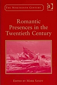 Romantic Presences in the Twentieth Century (Hardcover)