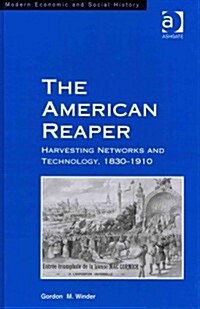The American Reaper : Harvesting Networks and Technology, 1830–1910 (Hardcover)