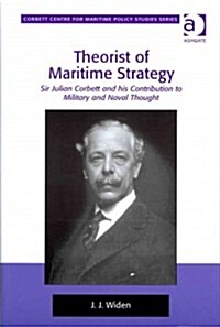 Theorist of Maritime Strategy : Sir Julian Corbett and His Contribution to Military and Naval Thought (Hardcover)