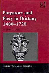 Purgatory and Piety in Brittany 1480-1720 (Hardcover, New ed)