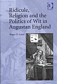 Ridicule, Religion and the Politics of Wit in Augustan England (Hardcover)