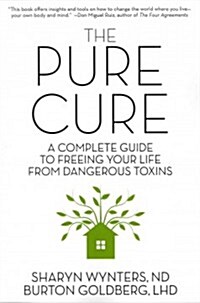 The Pure Cure: A Complete Guide to Freeing Your Life from Dangerous Toxins (Paperback)