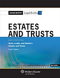 Estates and Trusts: Keyed to Courses Using Sterk, Leslie, and Dobriss Estates and Trusts (Paperback, 4)