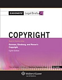 Casenote Legal Briefs: Copyright, Keyed to Courses Listing Gorman, Ginsburg and Reeses Copyright, 8th Ed. (Paperback)