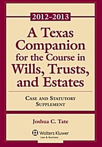A Texas Companion for the Course in Wills, Trusts, and Estates (Paperback, 2012-2013)