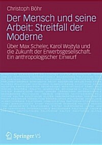 Der Mensch Und Seine Arbeit: Streitfall Der Moderne: ?er Max Scheler, Karol Wojtyla Und Die Zukunft Der Erwerbsgesellschaft. Ein Anthropologischer Ei (Paperback, 1. Aufl. 2024)