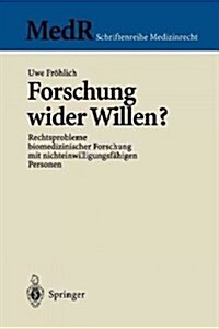 Forschung Wider Willen?: Rechtsprobleme Biomedizinischer Forschung Mit Nichteinwilligungsf?igen Personen (Paperback, 1999)