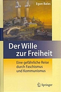 Der Wille Zur Freiheit: Eine Gefahrliche Reise Durch Faschismus Und Kommunismus (Hardcover, 2012)