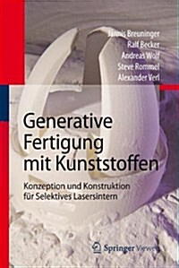 Generative Fertigung Mit Kunststoffen: Konzeption Und Konstruktion F? Selektives Lasersintern (Hardcover, 2012)