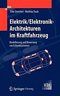 Elektrik/Elektronik-Architekturen Im Kraftfahrzeug: Modellierung Und Bewertung Von Echtzeitsystemen (Hardcover, 2012)