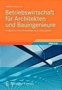Betriebswirtschaft Fur Architekten Und Bauingenieure: Erfolgreiche Unternehmensfuhrung Im Planungsburo (Paperback, 2012)