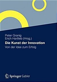 Die Kunst Der Innovation: Von Der Idee Zum Erfolg (Paperback, 2012)