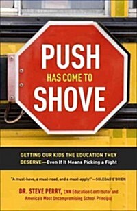 Push Has Come to Shove: Getting Our Kids the Education They Deserve-Even If It Means Picking a Fight (Paperback)