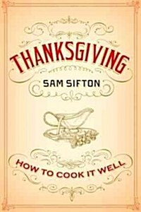 Thanksgiving: How to Cook It Well: A Cookbook (Hardcover)
