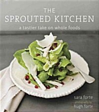 The Sprouted Kitchen: A Tastier Take on Whole Foods [A Cookbook] (Hardcover)
