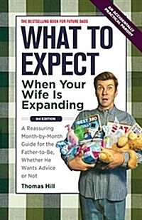 [중고] What to Expect When Your Wife Is Expanding: A Reassuring Month-By-Month Guide for the Father-To-Be, Whether He Wants Advice or Not (Paperback, 3, Original)