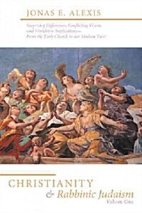 Christianity and Rabbinic Judaism: Surprising Differences, Conflicting Visions, and Worldview Implications--From the Early Church to Our Modern Time (Hardcover)