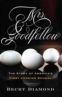 Mrs. Goodfellow: The Story of Americas First Cooking School (Hardcover)