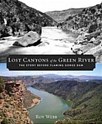Lost Canyons of the Green River: The Story Before Flaming Gorge Dam (Paperback)