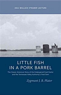 Classic Lessons from a Little Fish in a Pork Barrel: Featuring the Notorious Story of the Endangered Snail Darter and the TVAs Final Dam (Paperback)