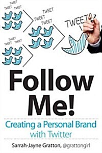 Follow Me!: Creating a Personal Brand with Twitter (Paperback)