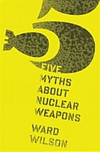 Five Myths About Nuclear Weapons (Hardcover)