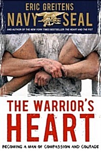 The Warriors Heart: Becoming a Man of Compassion and Courage (Hardcover)