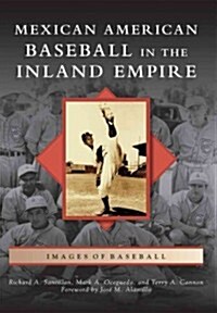 Mexican American Baseball in the Inland Empire (Paperback)