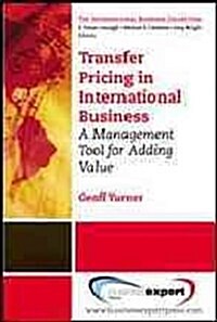 Transfer Pricing in International Business: A Management Tool for Adding Value (Paperback)