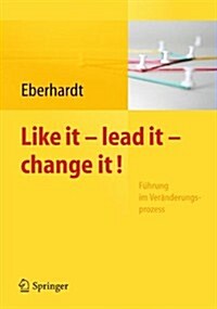 Like It, Lead It, Change It. F?rung Im Ver?derungsprozess (Paperback, 2012)