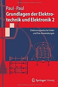 Grundlagen Der Elektrotechnik Und Elektronik 2: Elektromagnetische Felder Und Ihre Anwendungen (Paperback, 2012)