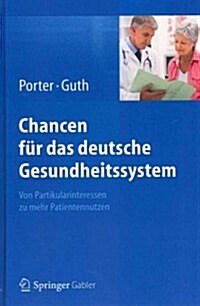 Chancen F? Das Deutsche Gesundheitssystem: Von Partikularinteressen Zu Mehr Patientennutzen (Hardcover, 2012)