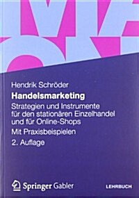 Handelsmarketing: Strategien Und Instrumente F? Den Station?en Einzelhandel Und F? Online-Shops Mit Praxisbeispielen (Paperback, 2, 2., Vollst. Ube)