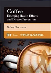 Coffee: Emerging Health Effects and Disease Prevention (Hardcover)