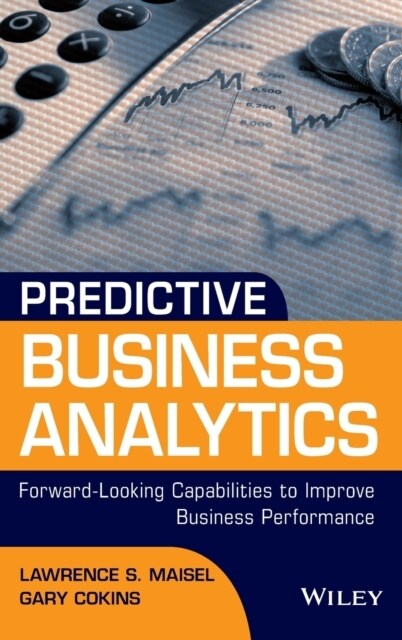 Predictive Business Analytics: Forward Looking Capabilities to Improve Business Performance (Hardcover)