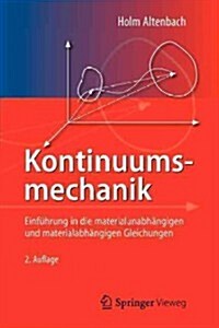 Kontinuumsmechanik: Einfuhrung in Die Materialunabhangigen Und Materialabhangigen Gleichungen (Paperback, 2, 2. Aufl. 2012)