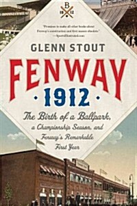 Fenway 1912: The Birth of a Ballpark, a Championship Season, and Fenways Remarkable First Year (Paperback)