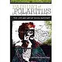 Pairing of Polarities: The Life and Art of Sonya Rapoport (Paperback)