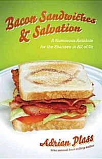 Bacon Sandwiches & Salvation: A Humorous Antidote for the Pharisee in All of Us (Paperback)
