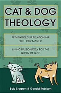 Cat & Dog Theology: Rethinking Our Relationship with Our Master (Revised) (Paperback, Revised)