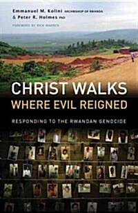 Christ Walks Where Evil Reigned: Responding to the Rwandan Genocide (Paperback)