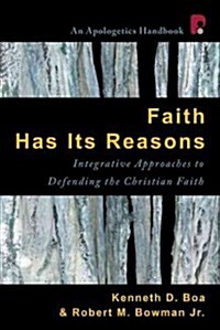 Faith Has Its Reasons: Integrative Approaches to Defending the Christian Faith (Paperback, 2)
