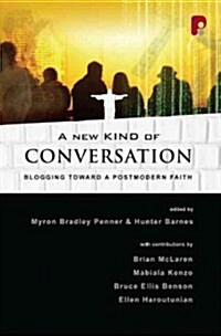 A New Kind of Conversation: Blogging Toward a Postmodern Faith (Paperback)