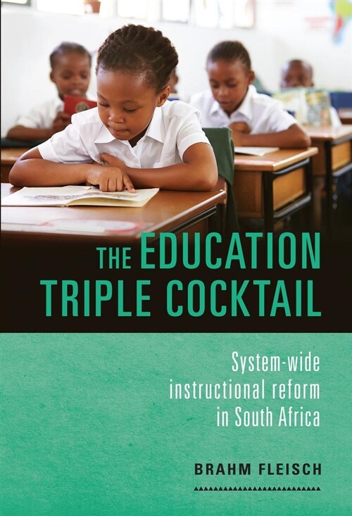 The Education Triple Cocktail: System-Wide Instructional Reform in South Africa (Paperback, None)