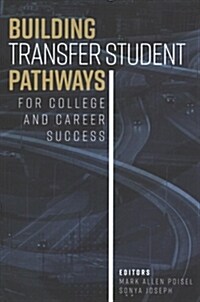 Building Transfer Student Pathways for College and Career Success (Paperback)