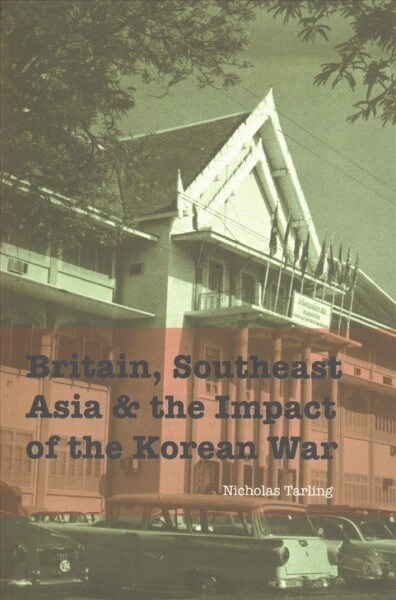 Britain, Southeast Asia and the Impact of the Korean War (Paperback)